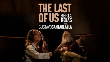   Berta Rojas y Gustavo Santaolalla reinventan 